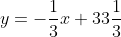 y=-\frac{1}{3}x+33\frac{1}{3}